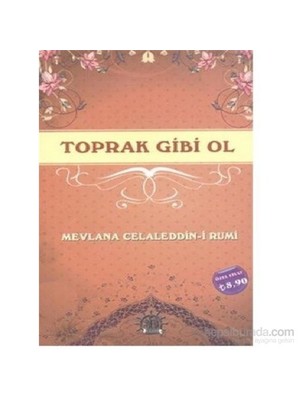 Toprak Gibi Ol-Mevlana Celaleddin Rumi