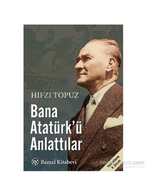 Remzi Kitabevi Bana Atatürk’ü Anlattılar Hıfzı Topuz Normal Boy Türkçe Basım