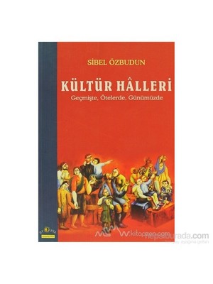 Kültür Halleri Geçmişte, Ötelerde, Günümüzde-Sibel Özbudun