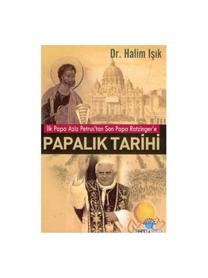 Papalık Tarihi- İlk Papa Aziz Petrus'tan Son Papa Ratzinger'e