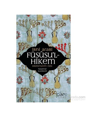Sufi Füsusu’l-hikem Muhyiddin İbn Arabi Tasavvuf Klasikleri 120 Sayfa 2015 Yılı Yayınlı