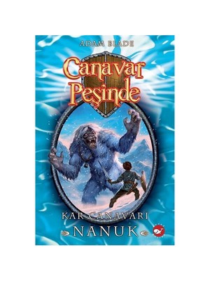 Canavar Peşinde 5: Kar Canavarı Nanuk - Adam Blade