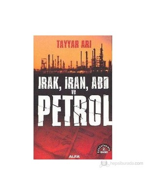 Irak, İran, Abd Ve Petrol-Tayyar Arı