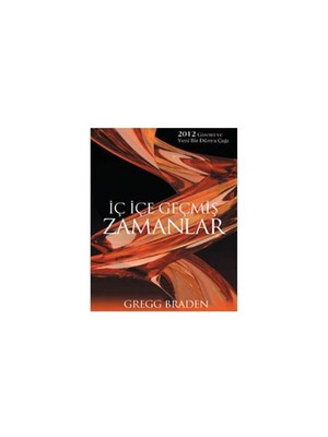 İç İçe Geçmiş Zamanlar-Gregg Braden