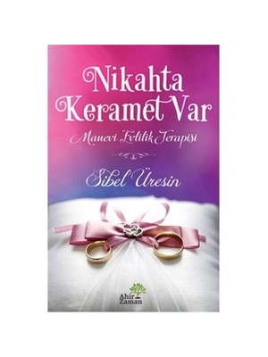 Nikahta Keramet Var: Manevi Evlilik Terapisi-Sibel Üresin