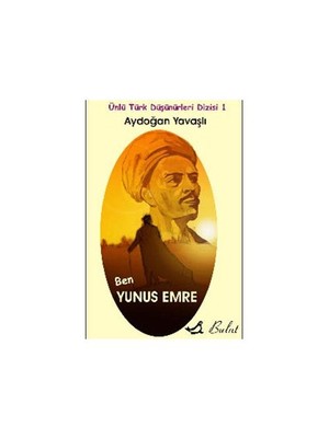 Ünlü Türk Düşünürleri Dizisi 1 / Ben Yunus Emre