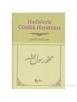Hadislerle Günlük Hayatımız-İlyas Kaplan