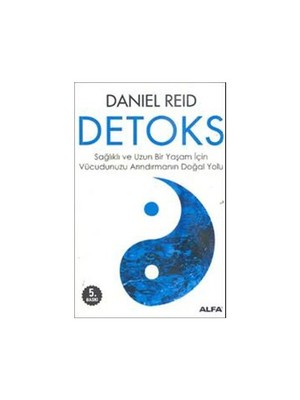 Detoks - Sağlıklı Ve Uzun Bir Yaşam İçin Vucudunuzu Arındırmanın Doğal Yolu - Daniel Reid