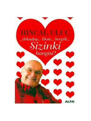 Arkadaş Dost Sevgili, Sizinki Hangisi? - Hıncal Uluç