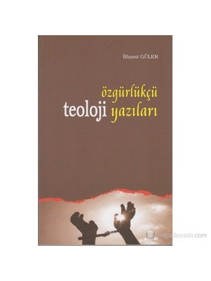 Özgürlükçü Teoloji Yazıları-İlhami Güler