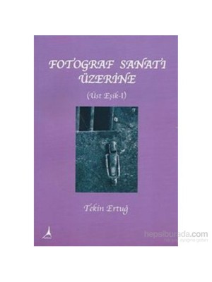 Fotoğraf Sanat'I Üzerine - Üste Eşik 1-Tekin Ertuğ