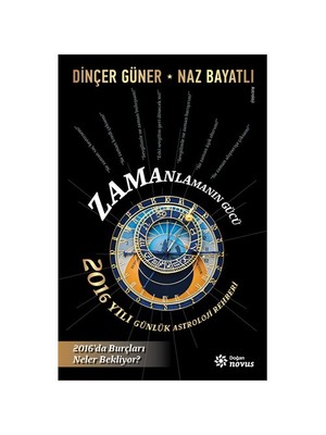 Zamanlamanın Gücü: 2016 Yılı Günlük Astroloji Rehberi-Naz Bayatlı
