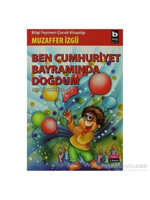 Ben Cumhuriyet Bayramında Doğdum - Ben Çocukken 5 - Muzaffer İzgü