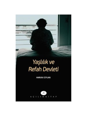 Açılım Kitap Yaşlılık Ve Refah Devleti-Harun Ceylan