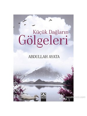 Küçük Dağların Gölgeleri - Abdullah Ayata