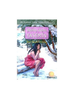 Benim Adım Yasemin Bir Kadının Trajik Yaşam Öyküsü - İnci Fügen Yılmaz