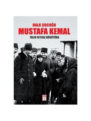 Halk Çocugu Mustafa Kemal-Yalın İstenç Kökütürk