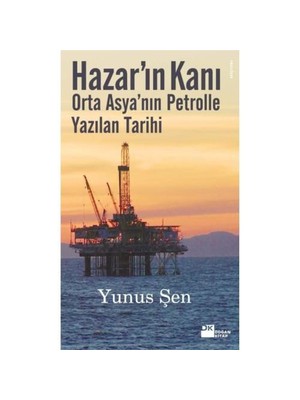 Hazar'In Kanı - Orta Asya'Nın Petrolle Yazılan Tarihi-Yunus Şen