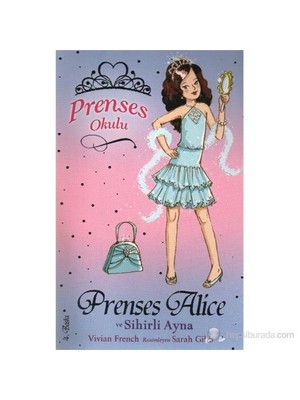 Prenses Okulu 04 Prenses Alice ve Sihirli Ayna - Sarah Gibb