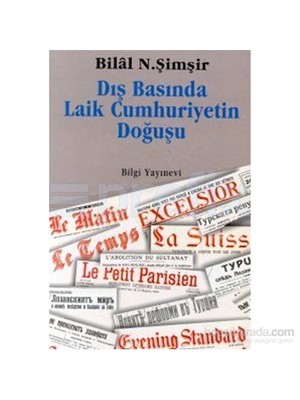 Dış Basında Laik Cumhuriyetin Doğuşu-Bilal N. Şimşir