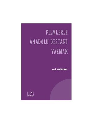 Filmlerle Anadolu Destanı Yazmak-Cenk Demirkıran