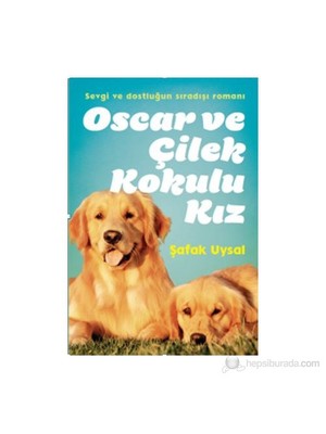 Doğan Çocuk Oscar ve Çilek kokulu Kız - Şafak Uysal
