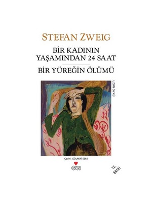 Bir Kadının Yaşamından 24 Saat: Bir Yüreğin Ölümü - Stefan Zweig