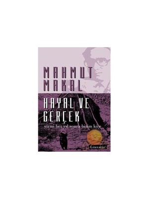 Hayal ve Gerçek: Yirmi Beş Yıl Sonra Bizim Köy - Mahmut Makal