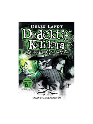Dedektif Kurukafa: Ateşle Oynama - Derek Landy