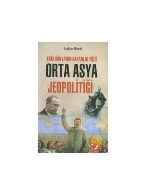 Eski Dünyanın Karanlık Yüzü Orta Asya Jeopolitiği