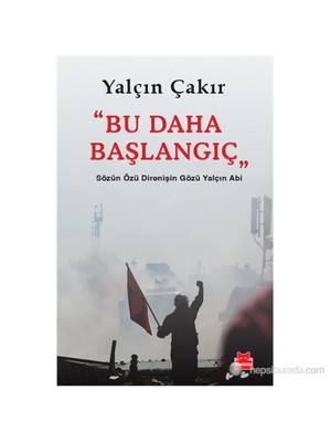"Bu Daha Başlangıç" - Sözün Özü Direnişin Gözü Yalçın Abi - Yalçın Çakır