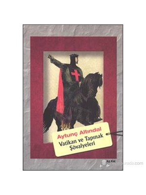 Vatikan ve Tapınak Şövalyeleri - Aytunç Altındal