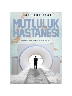 Mutluluk Hastanesi Aramak mı Yoksa Bulmak mı? - Fuat Cenk Onat