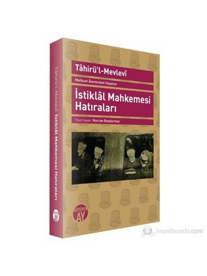 Matbuat Alemindeki Hayatım - İstiklal Mahkemesi Hatıraları-Tahir'Ül-Mevlevi