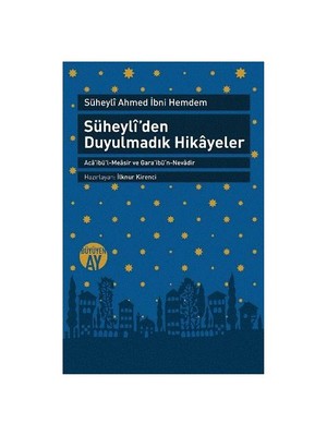 Süheyli’Den Duyulmadık Hikayeler Aca’İbü’L-Measir Ve Gara’İbü’N-Nevadir (Süheylî Ahmed İbni Hemdem)-Süheyli Ahmed İbni Hemdem