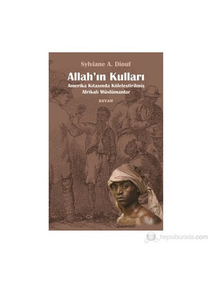 Allah'In Kulları (Amerika Kıtasında Köleleştirilmiş Afrikalı Müslümanlar)-Sylviane A. Diouf