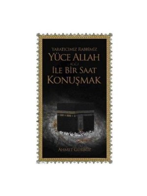Yaratıcımız Rabbimiz Yüce Allah (c.c.) İle Bir Saat Konuşmak