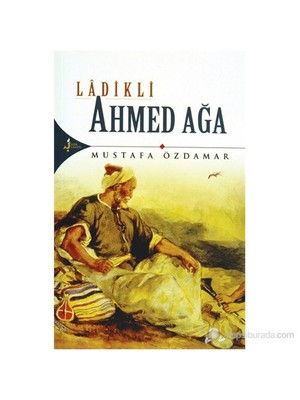 Ladikli Ahmed Ağa - Mustafa Özdamar