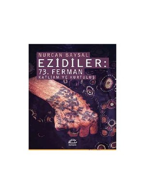 Ezidiler: 73. Ferman Katliam Ve Kurtuluş - Nurcan Baysal