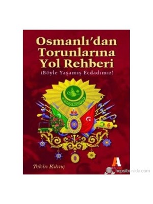 Osmanlı’Dan Torunlarına Yol Rehberi Böyle Yaşamış Ecdadımız-Tekin Kılınç