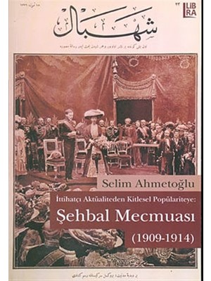 İttihatçı Aktüaliteden Kitlesel Popülariteye: Şehbal Mecmuası (1909-1914)