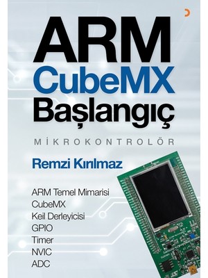 Arm Cubemx Başlangıç Mikrokontrolör Arm Temel Mimarisi - Cubemx - Keil Derleyicisi - Gpıo - Timer - Nvıc Adc