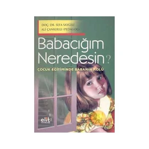 Babacığım Neredesin? Çocuk Eğitiminde Babanın Rolü