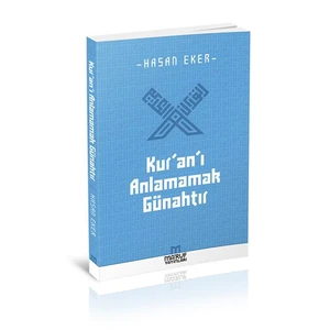Kur’An’I Anlamamak Günahtır-Hasan Eker
