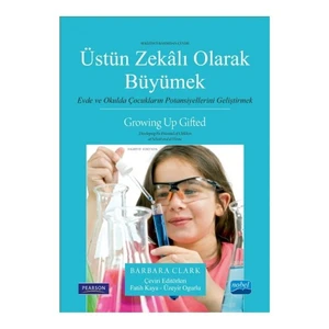 Üstün Zekalı Olarak Büyümek: Evde Ve Okulda Çocukların Potansiyellerini Geliştirmek - Barbara Clark