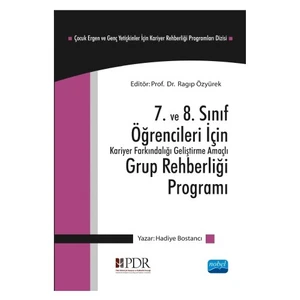 7. Ve 8. Sınıf Öğrencileri İçin Kariyer Farkındalığı Geliştirme Amaçlı Grup Rehberliği Programı: Çocuk Ergen Ve Genç Yetişkinler İçin Kariyer Rehberliği Programları Dizisi 2-Hadiye Bostancı