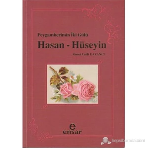 Peygamberimin İki Gülü Hasan - Hüseyin-Ahmet Lütfi Kazancı