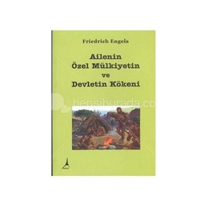 Ailenin Özel Mülkiyetin ve Devletin Kökeni - Friedrich Engels