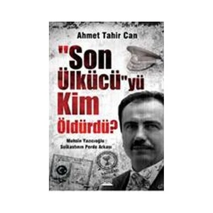 Son Ülkücü'Yü Kim Öldürdü?-Ahmet Tahir Can