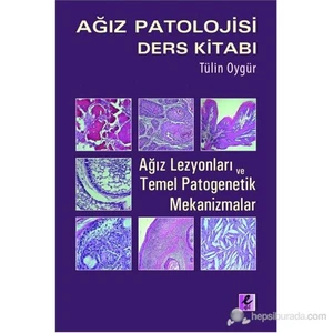 Ağız Patolojisi Ders Kitabı - (Ağız Lezyonları ve Temel Patogenetik Mekanizmalar)